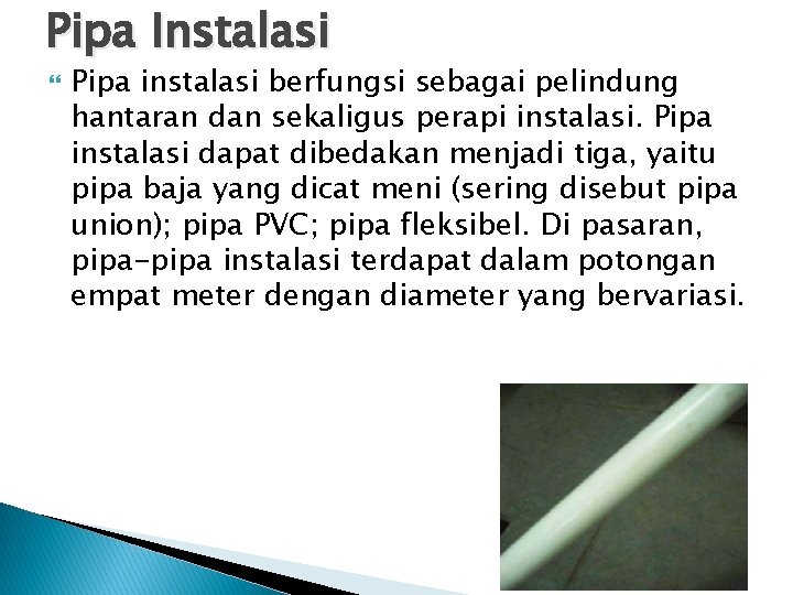 Pipa Instalasi Pipa instalasi berfungsi sebagai pelindung hantaran dan sekaligus perapi instalasi. Pipa instalasi