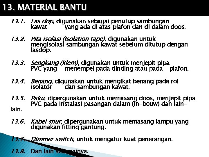 13. MATERIAL BANTU 13. 1. Las dop, digunakan sebagai penutup sambungan kawat yang ada
