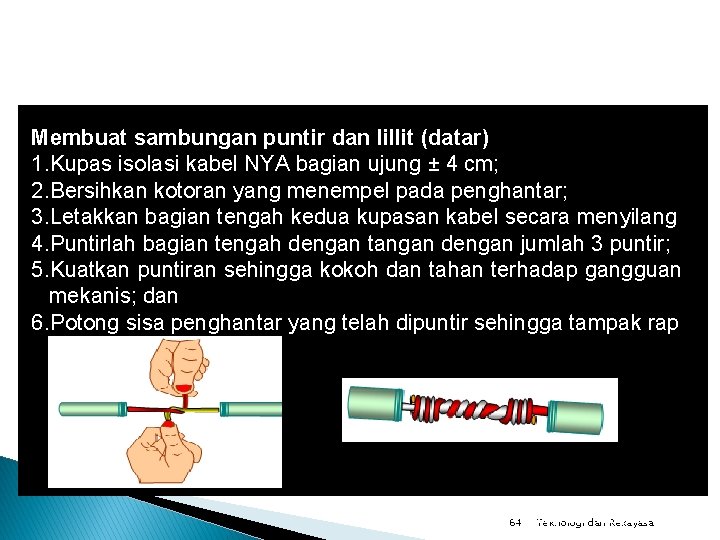 Membuat sambungan puntir dan lillit (datar) 1. Kupas isolasi kabel NYA bagian ujung ±