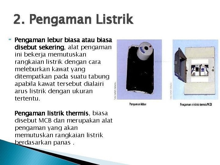 2. Pengaman Listrik Pengaman lebur biasa atau biasa disebut sekering, alat pengaman ini bekerja