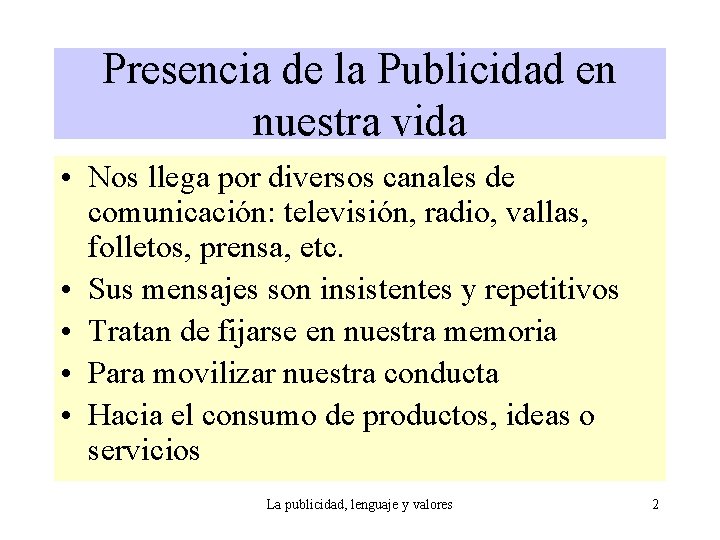 Presencia de la Publicidad en nuestra vida • Nos llega por diversos canales de