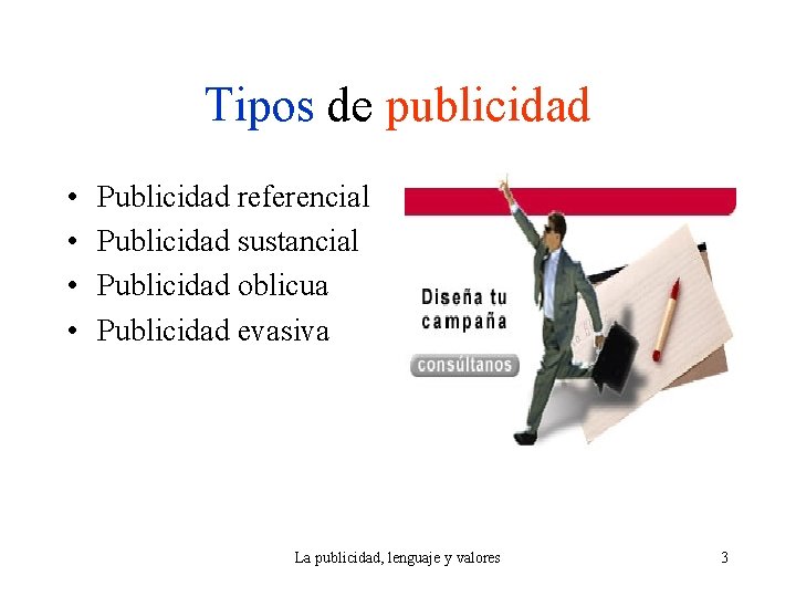 Tipos de publicidad • • Publicidad referencial Publicidad sustancial Publicidad oblicua Publicidad evasiva La