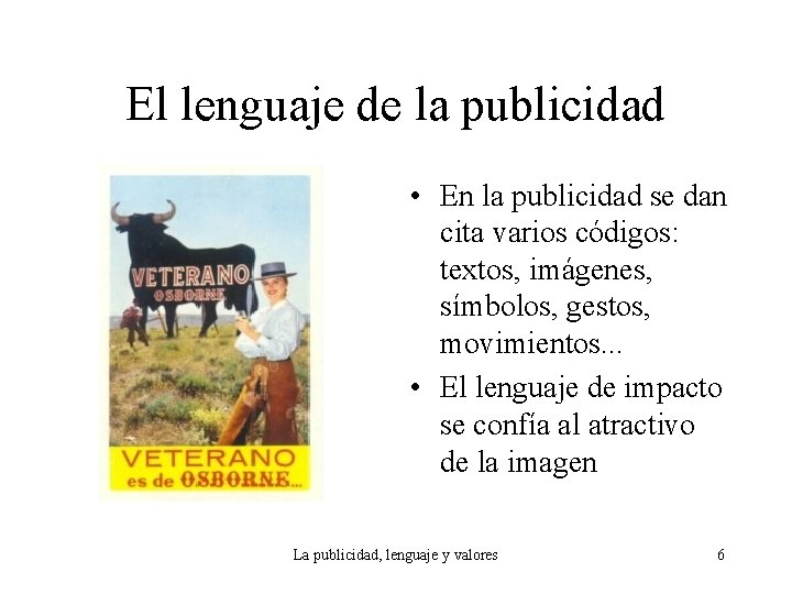 El lenguaje de la publicidad • En la publicidad se dan cita varios códigos: