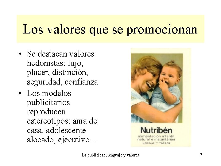 Los valores que se promocionan • Se destacan valores hedonistas: lujo, placer, distinción, seguridad,