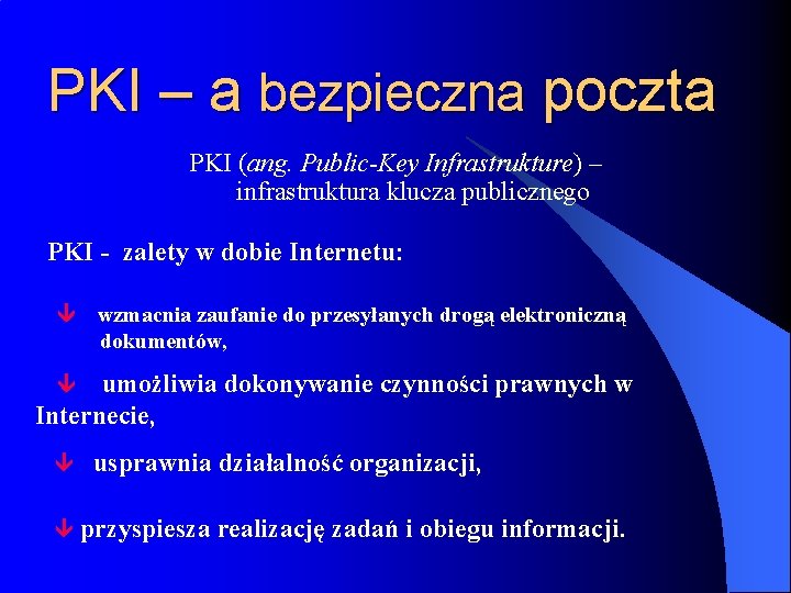 PKI – a bezpieczna poczta PKI (ang. Public-Key Infrastrukture) – infrastruktura klucza publicznego PKI