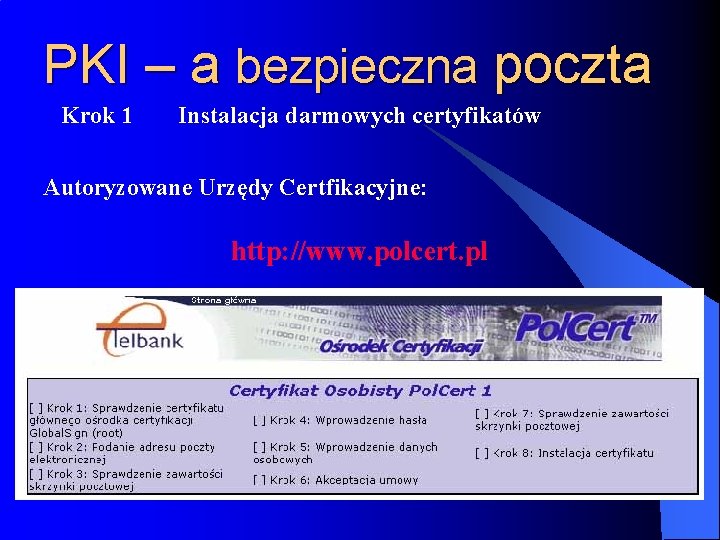 PKI – a bezpieczna poczta Krok 1 Instalacja darmowych certyfikatów Autoryzowane Urzędy Certfikacyjne: http: