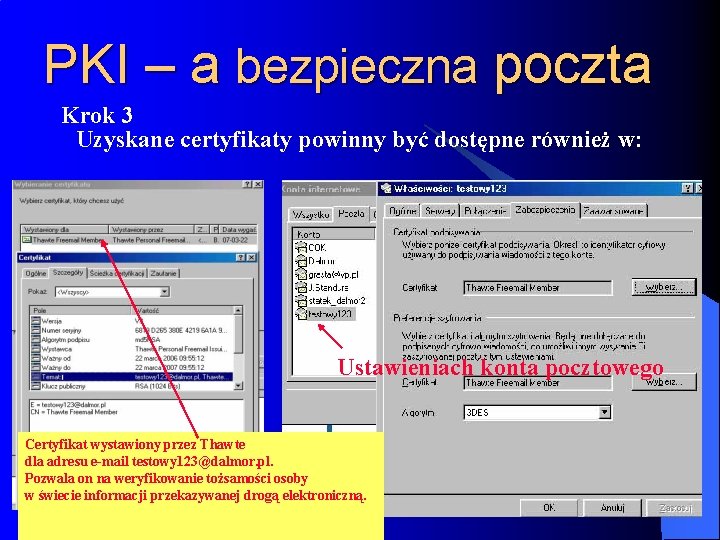 PKI – a bezpieczna poczta Krok 3 Uzyskane certyfikaty powinny być dostępne również w: