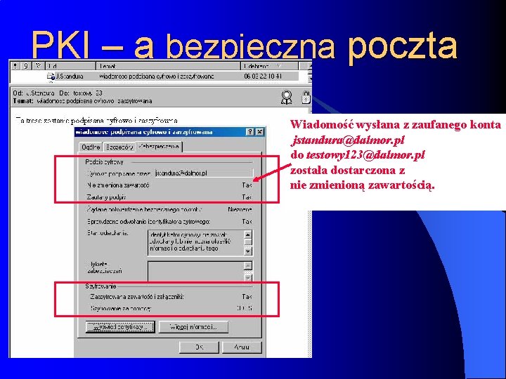 PKI – a bezpieczna poczta Wiadomość wysłana z zaufanego konta jstandura@dalmor. pl do testowy