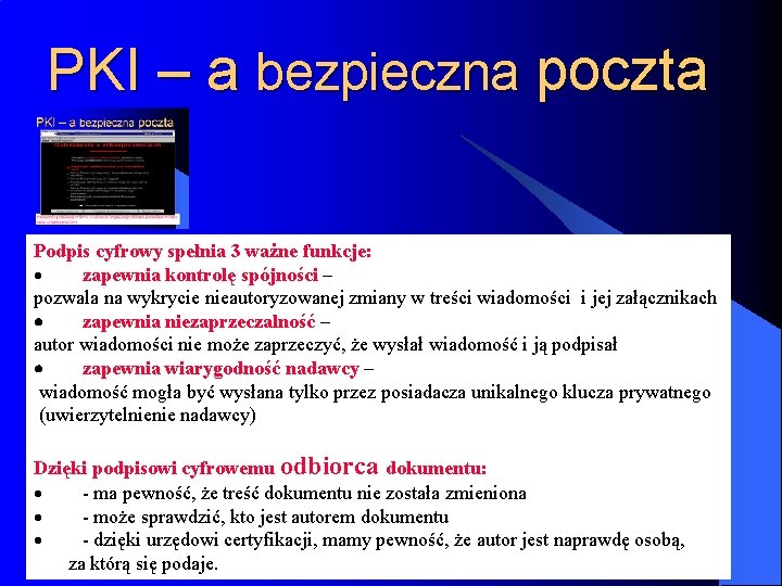 PKI – a bezpieczna poczta Podpis cyfrowy spełnia 3 ważne funkcje: · zapewnia kontrolę