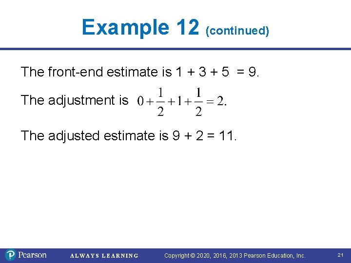 Example 12 (continued) The front-end estimate is 1 + 3 + 5 = 9.