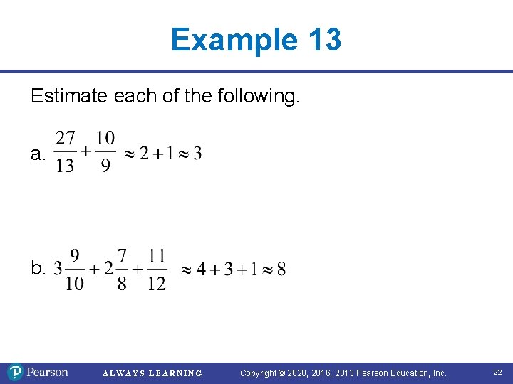 Example 13 Estimate each of the following. a. b. ALWAYS LEARNING Copyright © 2020,