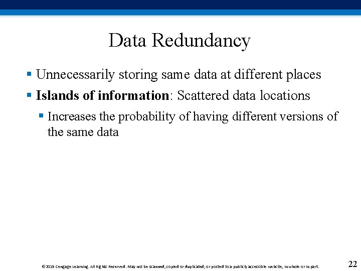Data Redundancy § Unnecessarily storing same data at different places § Islands of information: