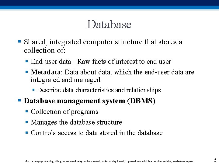 Database § Shared, integrated computer structure that stores a collection of: § End-user data