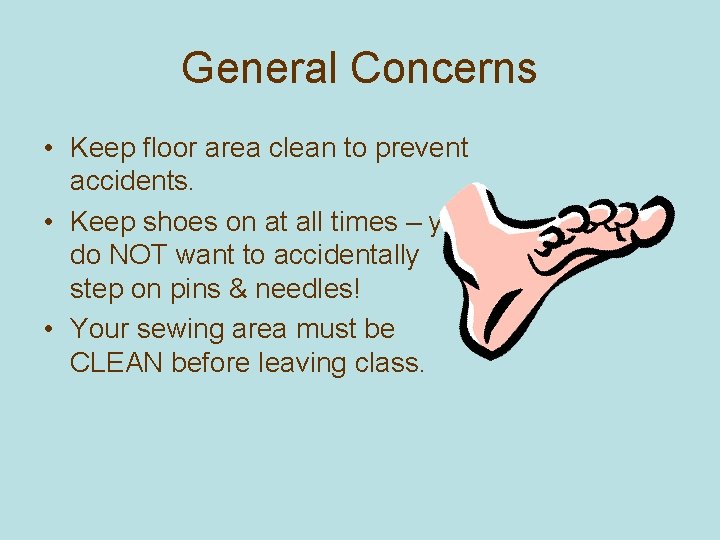 General Concerns • Keep floor area clean to prevent accidents. • Keep shoes on