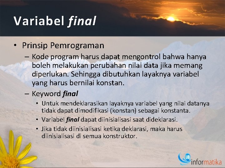 Variabel final • Prinsip Pemrograman – Kode program harus dapat mengontrol bahwa hanya boleh