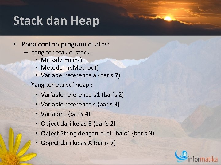 Stack dan Heap • Pada contoh program di atas: – Yang terletak di stack