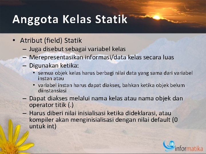 Anggota Kelas Statik • Atribut (field) Statik – Juga disebut sebagai variabel kelas –