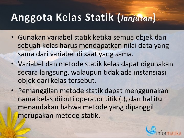 Anggota Kelas Statik ( lanjutan ) • Gunakan variabel statik ketika semua objek dari