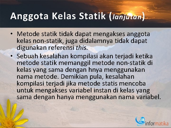 Anggota Kelas Statik ( lanjutan ) • Metode statik tidak dapat mengakses anggota kelas