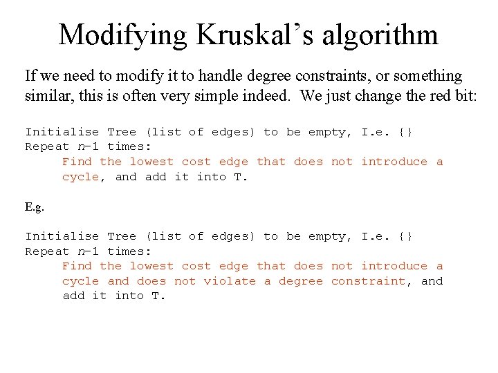 Modifying Kruskal’s algorithm If we need to modify it to handle degree constraints, or