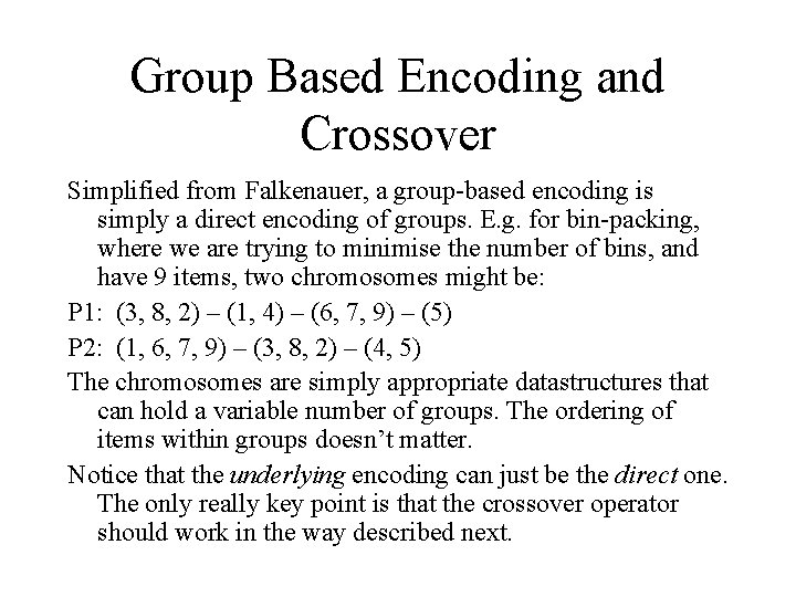 Group Based Encoding and Crossover Simplified from Falkenauer, a group-based encoding is simply a