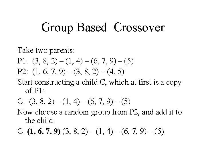 Group Based Crossover Take two parents: P 1: (3, 8, 2) – (1, 4)