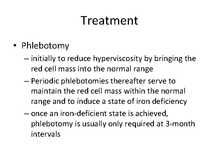 Treatment • Phlebotomy – initially to reduce hyperviscosity by bringing the red cell mass