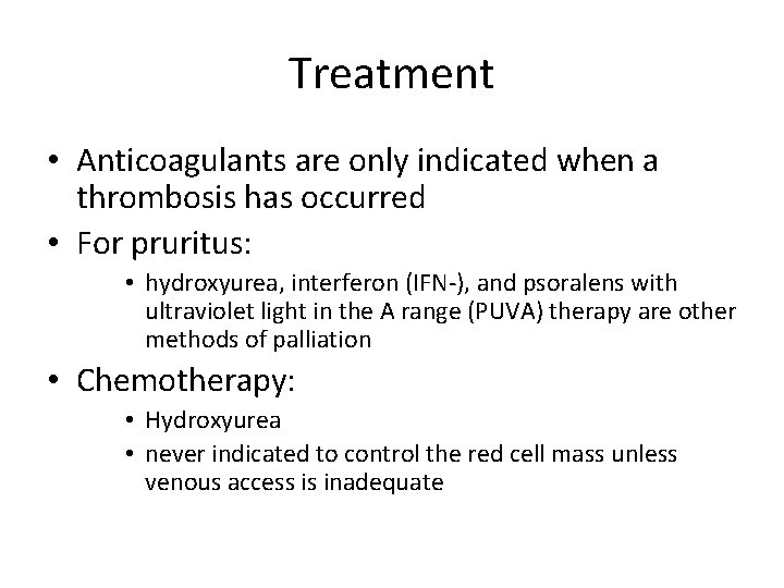 Treatment • Anticoagulants are only indicated when a thrombosis has occurred • For pruritus: