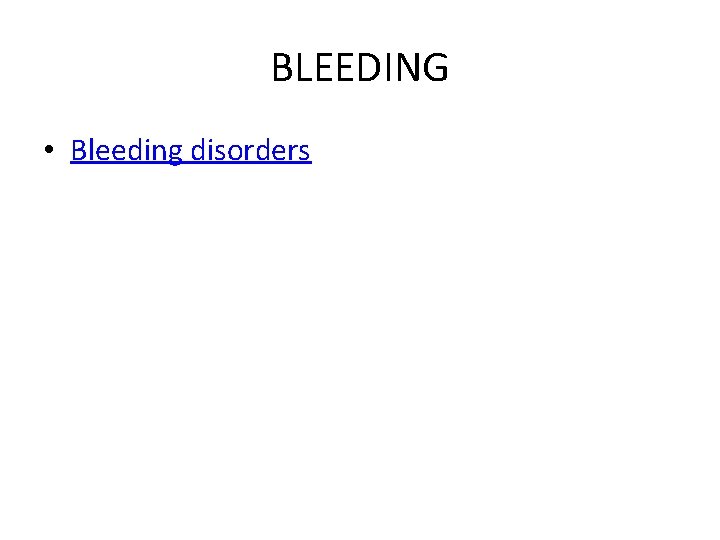BLEEDING • Bleeding disorders 