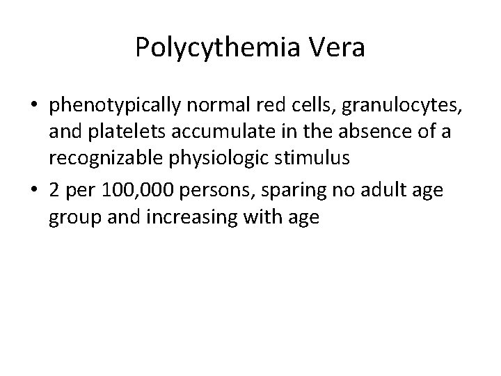 Polycythemia Vera • phenotypically normal red cells, granulocytes, and platelets accumulate in the absence