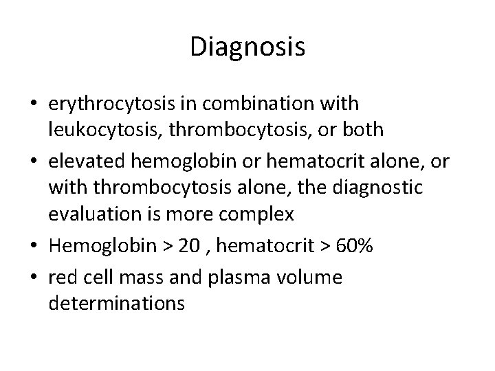 Diagnosis • erythrocytosis in combination with leukocytosis, thrombocytosis, or both • elevated hemoglobin or