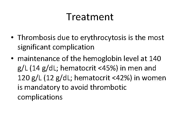 Treatment • Thrombosis due to erythrocytosis is the most significant complication • maintenance of