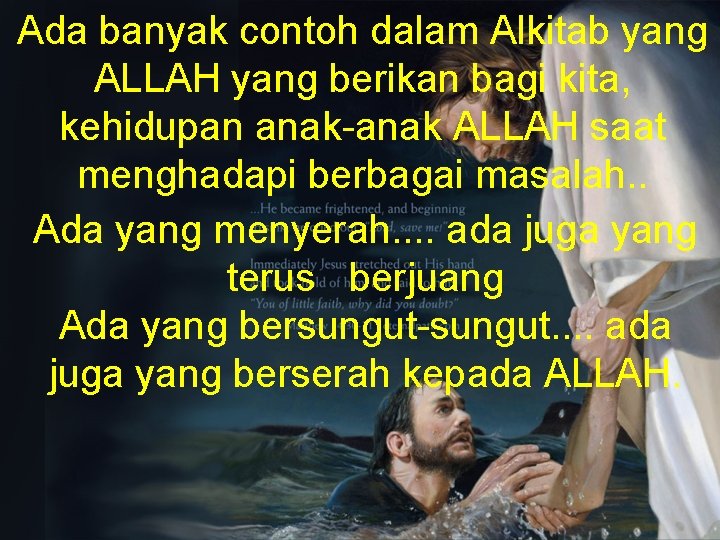 Ada banyak contoh dalam Alkitab yang ALLAH yang berikan bagi kita, kehidupan anak-anak ALLAH