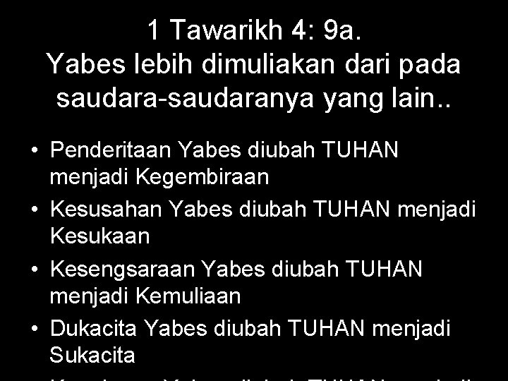 1 Tawarikh 4: 9 a. Yabes lebih dimuliakan dari pada saudara-saudaranya yang lain. .