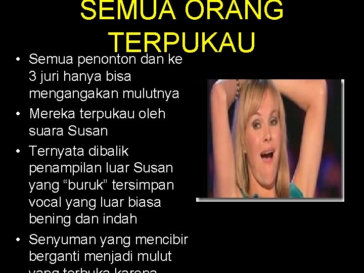  • SEMUA ORANG TERPUKAU Semua penonton dan ke 3 juri hanya bisa mengangakan