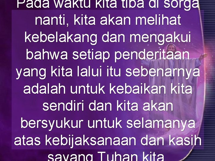 Pada waktu kita tiba di sorga nanti, kita akan melihat kebelakang dan mengakui bahwa