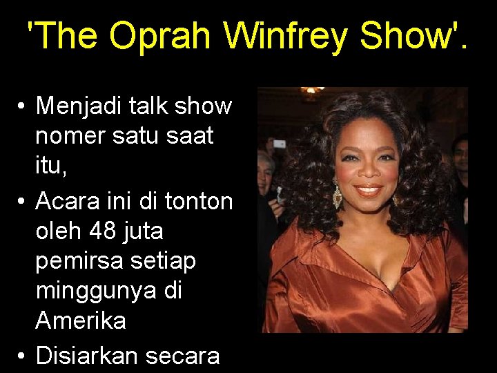 'The Oprah Winfrey Show'. • Menjadi talk show nomer satu saat itu, • Acara