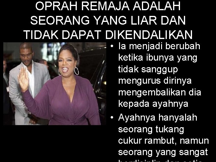 OPRAH REMAJA ADALAH SEORANG YANG LIAR DAN TIDAK DAPAT DIKENDALIKAN • Ia menjadi berubah