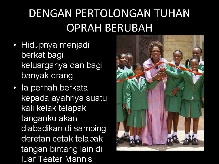 DENGAN PERTOLONGAN TUHAN OPRAH BERUBAH • Hidupnya menjadi berkat bagi keluarganya dan bagi banyak