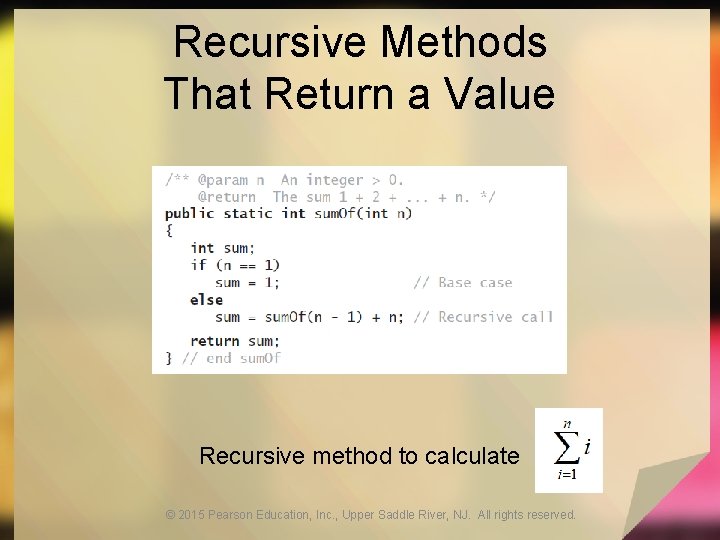 Recursive Methods That Return a Value Recursive method to calculate © 2015 Pearson Education,