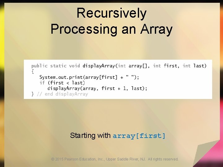 Recursively Processing an Array Starting with array[first] © 2015 Pearson Education, Inc. , Upper