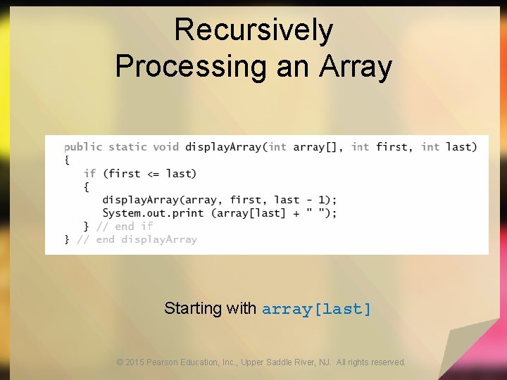 Recursively Processing an Array Starting with array[last] © 2015 Pearson Education, Inc. , Upper