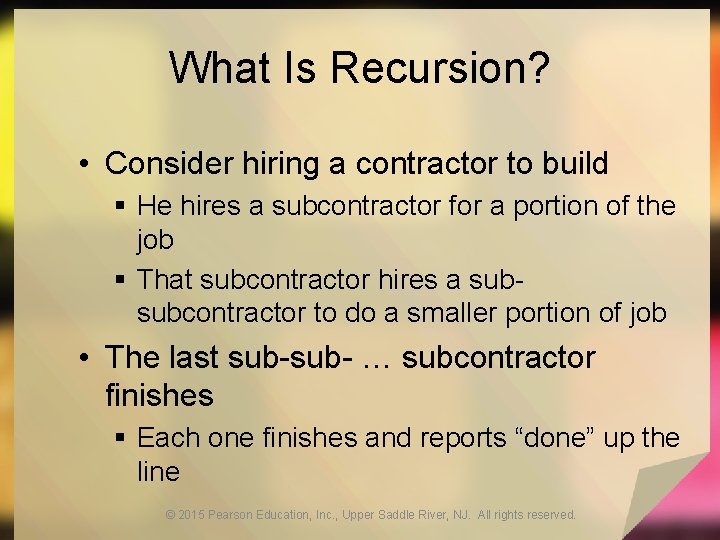 What Is Recursion? • Consider hiring a contractor to build § He hires a