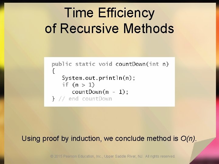 Time Efficiency of Recursive Methods Using proof by induction, we conclude method is O(n).