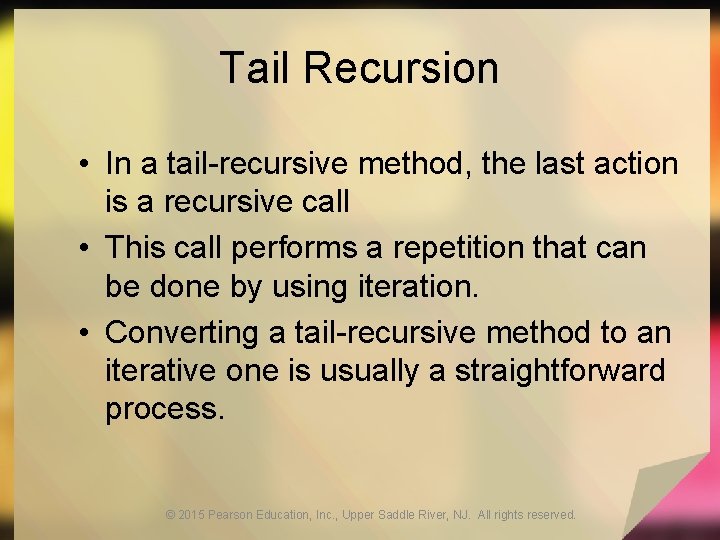 Tail Recursion • In a tail-recursive method, the last action is a recursive call