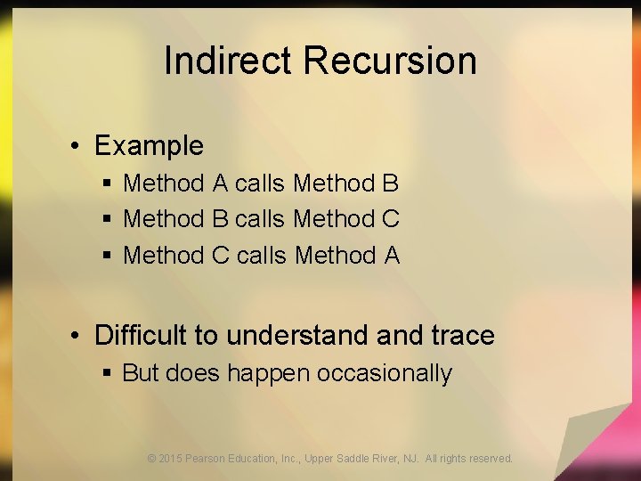 Indirect Recursion • Example § Method A calls Method B § Method B calls