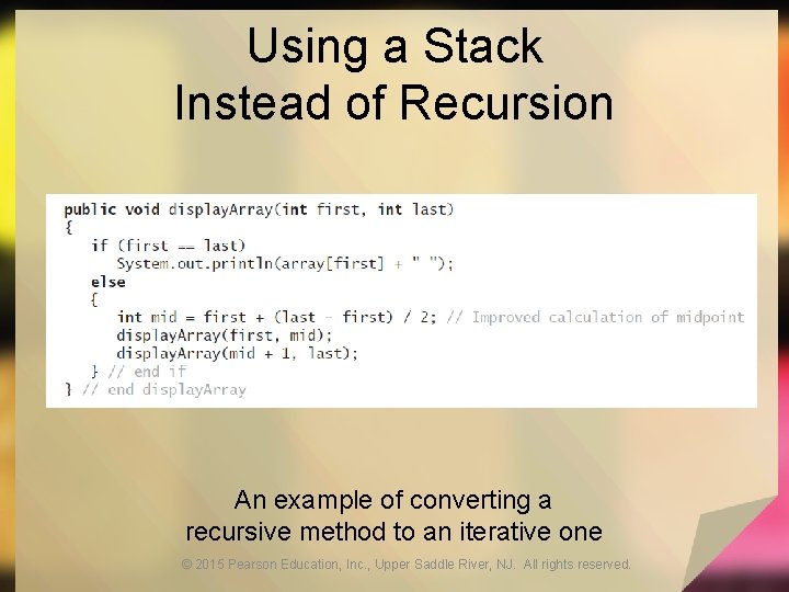 Using a Stack Instead of Recursion An example of converting a recursive method to