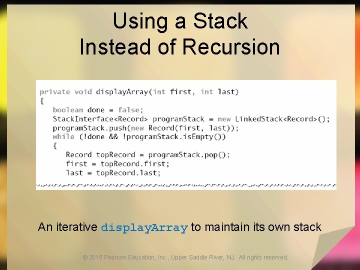 Using a Stack Instead of Recursion An iterative display. Array to maintain its own