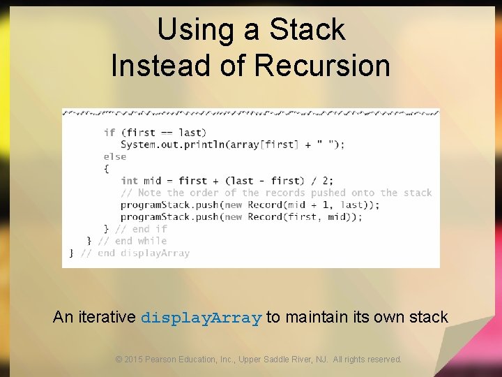 Using a Stack Instead of Recursion An iterative display. Array to maintain its own