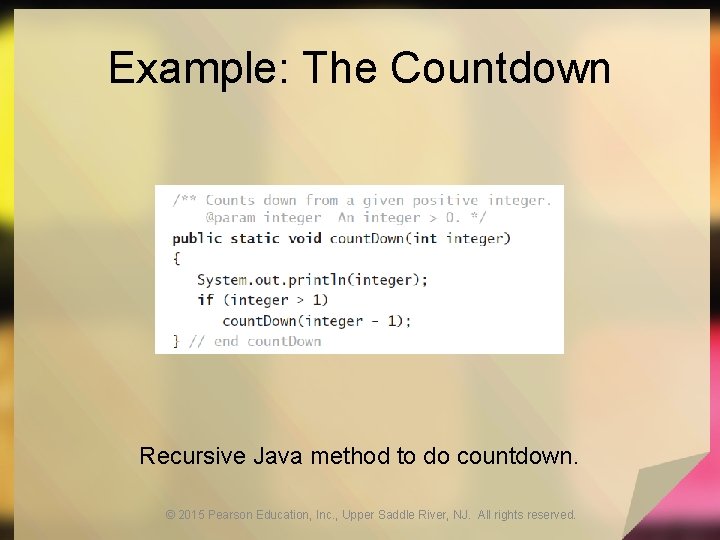 Example: The Countdown Recursive Java method to do countdown. © 2015 Pearson Education, Inc.